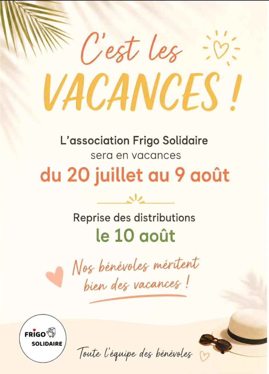 L’association Frigo Solidaire sera en vacances du 20 juillet au 9 août. Reprise des distributions le 10 août.